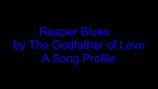 Reaper Blues by The Godfather of Love A Song Profile