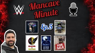 The Mancave Minute Podcast Episode 5 - Arcade1Up, Batman Caped Crusader, Deadpool & Wolverine, WWE