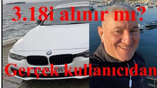 BMW 3.18i alınır mı? - 3.18i ne kadar yakar? Eğlenceli gerçek kullanıcı yorumları.