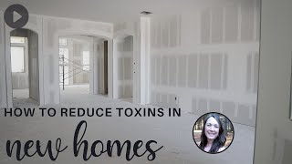 Is a New Home More Toxic?  How to Help with Off Gassing in New Construction