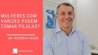 Mulheres com varizes podem tomar pílulas?