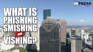 What the heck is Phishing, Smishing and Vishing and how can it impact my business in Houston?