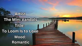 To Loom Is to Love  Mood : Romantic- No copyrights Music