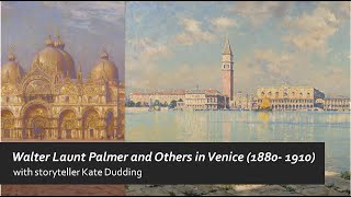 Tales from the Collection: Kate Dudding, Walter Launt Palmer and Others in Venice (1880 - 1909)