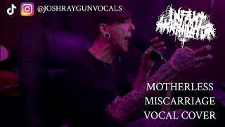 Infant Annihilator Motherless Miscarriage Vocal Cover x JoshRayGunVocals