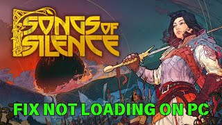 How To Fix Songs of Silence Stuck on Loading Screen | Fix Songs of Silence Not Loading Error On PC