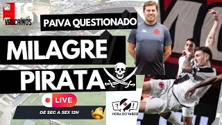 PAIVA QUESTIONADO! PIRATA SALVA O VASCO. SAÍMOS NO LUCRO