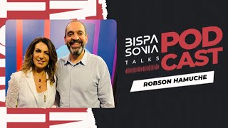 ROBSON HAMUCHE [RESILIÊNCIA HUMANA] – Bispa Sonia Talks #21