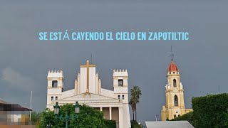 Se está cayendo el cielo en Zapotiltic