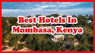 5 Best Hotels In Mombasa, Kenya | Africa | Love Is Vacation