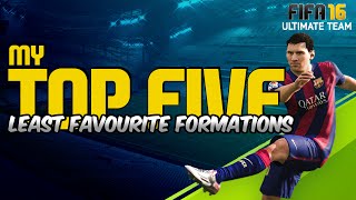 FIFA 16 | MY TOP 5 LEAST FAVOURITE FORMATIONS! | THE BEST IN FIFA 16 Ultimate Team #24