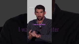 Michael Phelps- Every single day I was in the water.