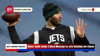 Robert Saleh Sends 2-Word Message on Jets Refusing Joe Flacco