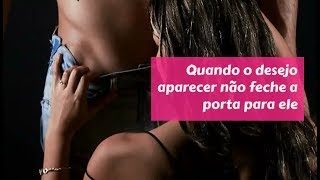 DICAS DE SEXO: NÃO FECHE A PORTA PARA ELE