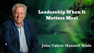 Leadership When It Matters Most - John Calvin Maxwell Bible