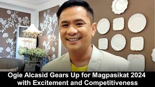 Ogie Alcasid Gears Up for Magpasikat 2024 with Excitement and Competitiveness