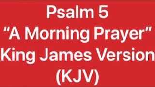 Psalm 5 “A Morning Prayer” (KJV)