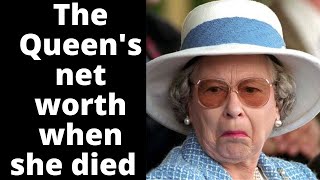 The Queen's net worth when she died