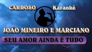 Karaokê João Mineiro e Marciano Seu Amor Ainda é Tudo