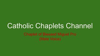 Chaplet of Blessed Miguel Pro (Male Voice)