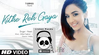 Kithe Reh Gaya Video  Neeti Mohan  Abhijit Vaghani   New Song 2019