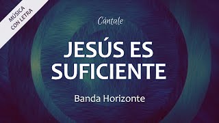 C0306 JESÚS ES SUFICIENTE - Banda Horizonte (Letra)