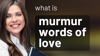 Unraveling the Whisper: The Essence of "Murmur Words of Love"