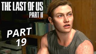 THE LAST OF US 2 Gameplay Walkthrough Part 19 | No Commentary