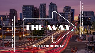 Prayer | The Way: Seven Practices of Jesus Followers (Part 4) | Alan Ehler