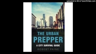 The Urban Prepper: A City Survival Guide