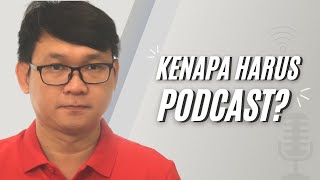 KENAPA HARUS PODCAST?