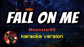 FALL ON ME - MOONSTAR88 (karaoke version)