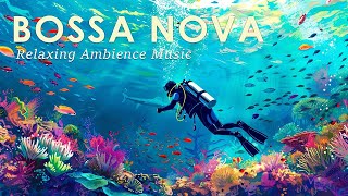 Bossa Nova Ocean Vibe ~ Bossa Nova Jazz for Relaxing ~ August Bossa Nova