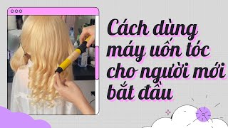 Hướng Dẫn Dùng Máy Uốn Tóc Cho Người Mới Bắt Đầu | Cách  Uốn Tóc Dễ Làm  | Phương Cao