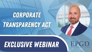 The Corporate Transparency Act  - Is Your Business Affected? #EPGDwebinar