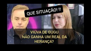 GUGU NÃO DEIXA HERANÇA PARA ESPOSA E DIVIDE OPINIÕES.