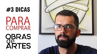 3 DICAS PARA COMPRAR OBRAS DE ARTE!