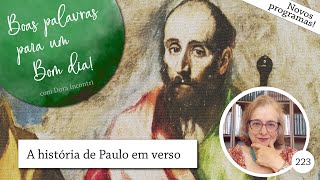 Boas palavras para um bom dia, com Dora Incontri! (223) - A história de Paulo em verso