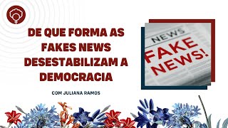 De que forma as fakes news desestabilizam a democracia, com Juliana Ramos