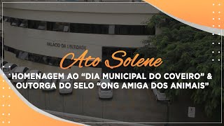 Ato Solene - Homenagem ao “Dia Municipal do Coveiro” e outorga do Selo “ONG Amiga dos Animais”.