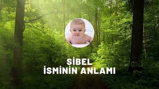 SİBEL isminin anlamı nedir? Kişisel özellikleri nelerdir?