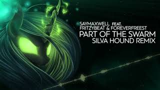 SayMaxWell ft. FritzyBeat & ForeverFreest - Part of the Swarm (Silva Hound Remix)