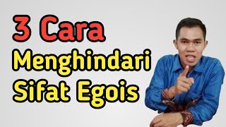 3 Cara Menghindari Sifat Egois || Pengembangan Diri