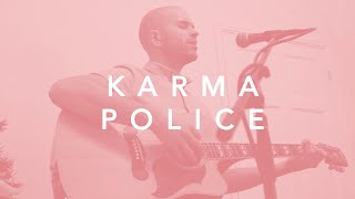 Karma Police - acoustic Radiohead cover (a tune for Stu)