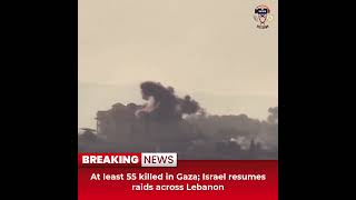 Desitdown News (At least 55 killed in Gaza; Israel resumes raids across Lebanon) #desitdown #news