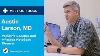 Meet Our Doc: Austin Larson, MD, Pediatric Genetics and Inherited Metabolic Diseases Specialist