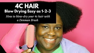 How To Blow Dry 4C Hair with a Denman Brush | The Natural Cole