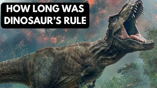 Dinosaurs Ruled Earth Way Longer Than You Think