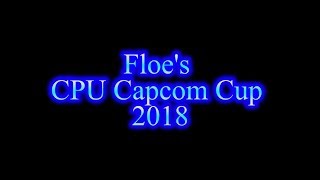 Floe's CPU Capcom Cup 2018 Trailer