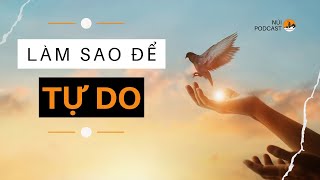 Làm Sao Để Tự Do - PODCAST 07